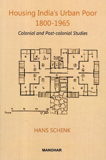 Housing India's Urban Poor 1800-1965 (Colonial and Post- Colonial Studies)