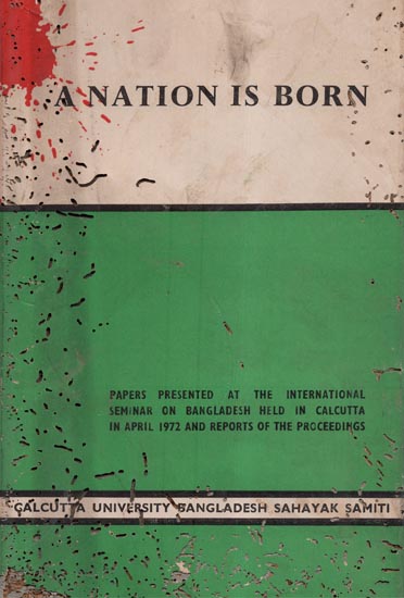 A Nation is Born- Papers Presented at the International Seminar On Bangladesh Held in Calcutta in April 1972 and Reports of the Proceedings (An Old and Rare Book and Pin Holed)