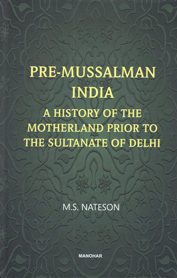 Pre-Mussalman India- A History of the Motherland Prior to the Sultanate of Delhi