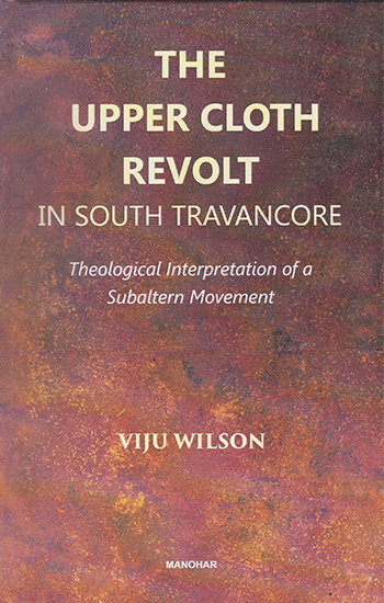 The Upper Cloth Revolt in South Travancore (Theological Interpretation of a Subaltern Movement)
