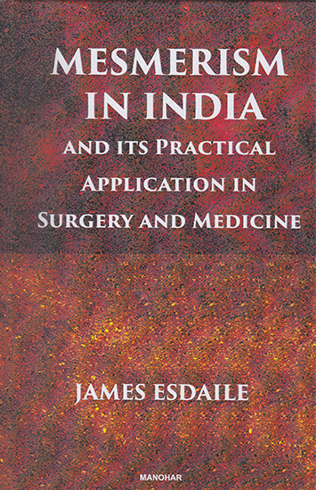 Mesmerism in India and Its Practical Application in Surgery and Medicine