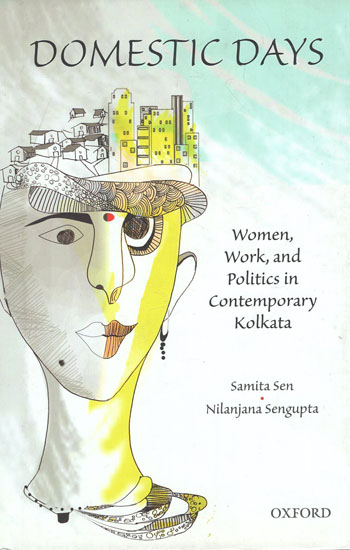 Domestic Days (Women, Work, and Politics in Contemporary Kolkata)