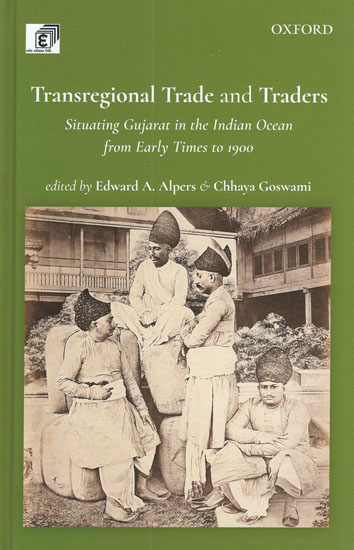 Transregional Trade and Traders (Situating Gujarat in the Indian Ocean From Early Times to 1900)