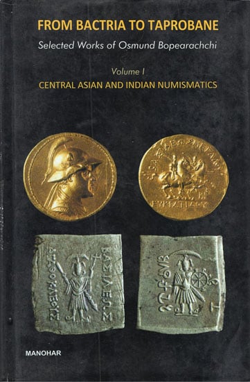 From Bactria to Taprobane: Selected Works of Osmund Bopearachchi- Central Asian and Indian Numismatics - Volume- I (An Old and Rare Book)