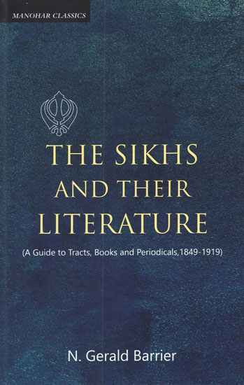 The Sikhs and Their Literature (A Guide to Tracts, Books and Periodicals, 1849-1919)