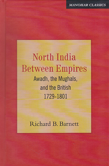 North India Between Empires (Awadh, the Mughals, and the British 1729-1801)