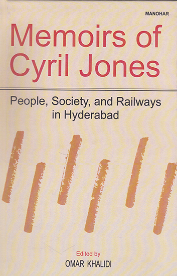 Memoirs of Cyril Jones (People, Society, and Railways in Hyderabad)