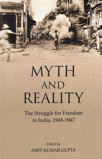 Myth and Reality (The Struggle for Freedom in India, 1945-1947)