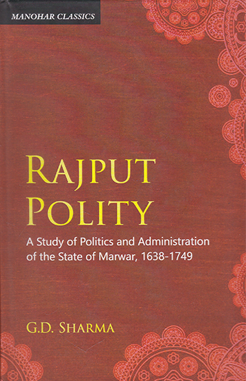 Rajput Polity (A Study of Politics and Administration of the State of Marwar, 1638-1749)