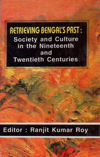 Retrieving Bengal's Past: Society and Culture in the Nineteenth and Twentieth Centuries (An Old and Rare Book)