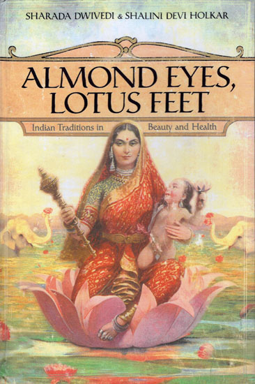 Almonds Eyes, Lotus Feet (Indian Traditions in Beauty and Health)