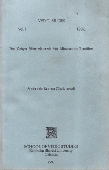 The Grhya Rites Vis-a-Vis the Atharvanic Tradition- Vedic Studies: Vol.I- 1996 (An Old and Rare  Book)
