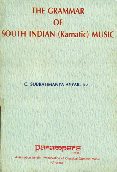 The Grammar of South Indian Music (Karnatic Music)