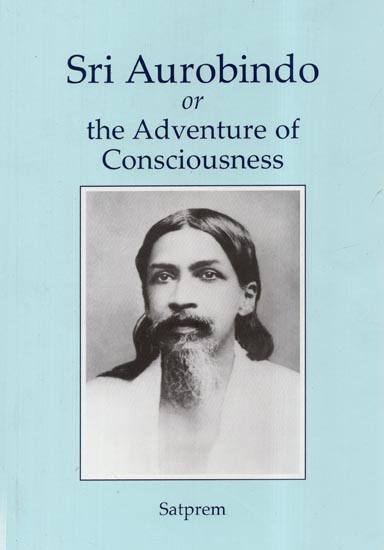Sri Aurobindo or The Adventure of Consciousness