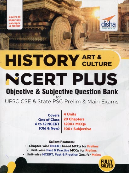 History Art and Culture Ncert Plus- Objective and Subjective Question Bank for Upsc Cse and State Psc Prelim and Main Exams
