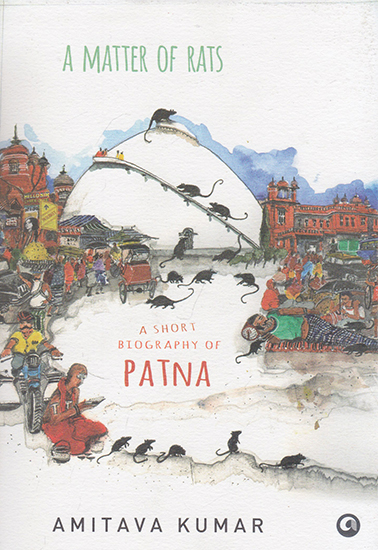 A Matter of Rats (A Short Biography of Patna)