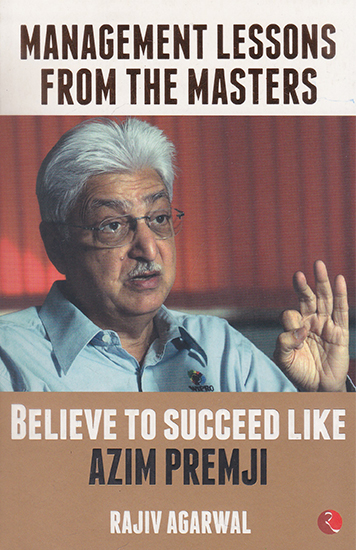 Management Lessons from the Masters (Believe to Succeed Like Azim Premji)