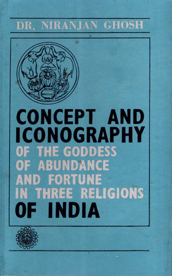 Concept and Iconography of the Goddess of Abundance and Fortune in Three Religious of India (Old and Rare Book)
