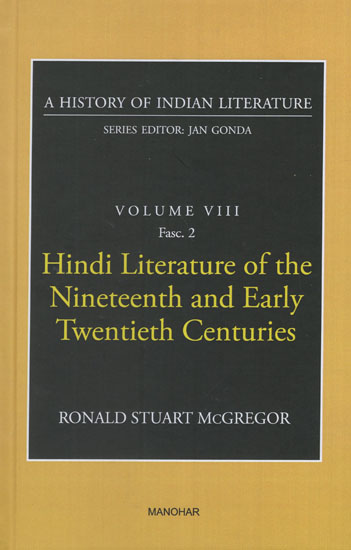 Hindi Literature of the Nineteenth and Early Twentieth Centuries (A History of Indian Literature, Volume - 8, Fasc. 2)