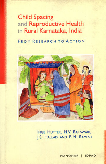 Child Spacing and Reproductive Health in Rural Karnataka, India (From Research to Action)
