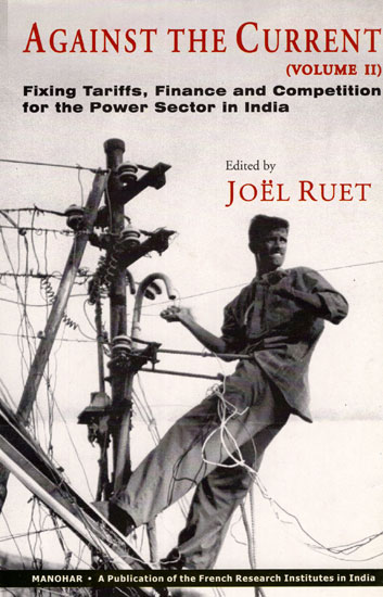 Against The Current: Voll-II (Fixing Tariffs, Finance and Competition for the Power Sector in India)