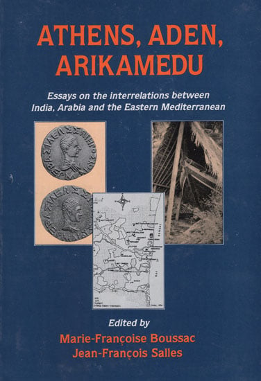 Athens, Aden, Arikamedu (Essays on the Interrelations Between India, Arabia and the Eastern Mediterranean)