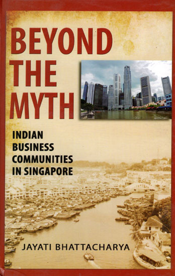Beyond The Myth (Indian Business Communities In Singapore)