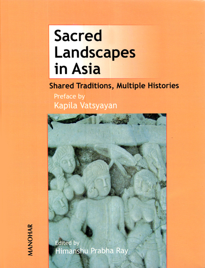 Sacred Landscapes in Asia (Shared Traditions,Multiple Histories)