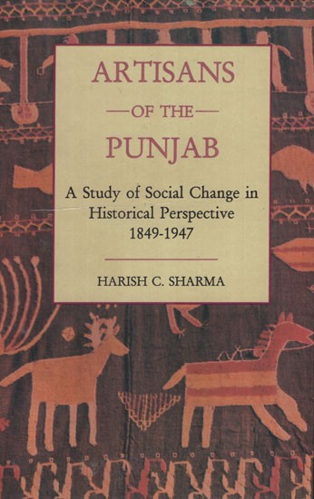 Artisans of the Punjab (A Study of Social Change in Historical Perspective 1849-1947)
