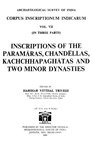 Inscriptions of The Paramaras, Chandellas, Kachchhapa Ghatas and Two Minor Dynasties: Volume VII in Three Parts (An Old and Rare Book)