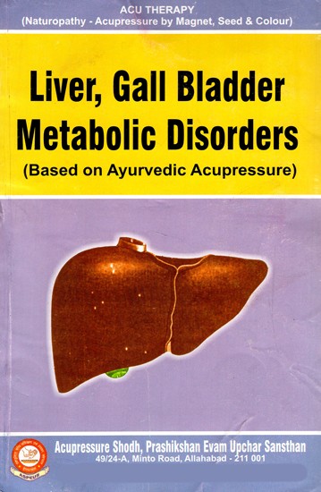 Liver, Gall Bladder Metabolic Disorders (Based On Ayurvedic Acupressure)