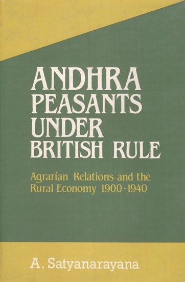Andhra Peasants Under British Rule (Agrarian Relations and the Rural Economy 1900-1940)