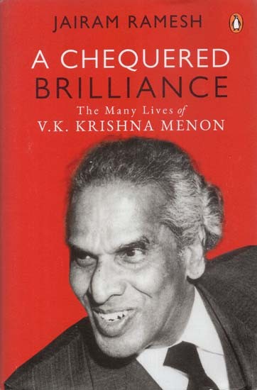 A Chequered Brilliance - The Many Lives of V K Krishna Menon