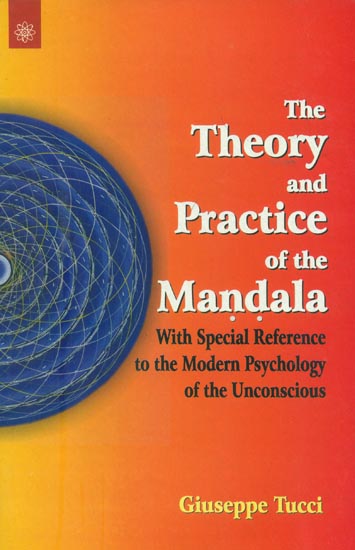 The Theory and Practice of the Mandala -With Special Reference to the Modern Psychology of the Unconscious