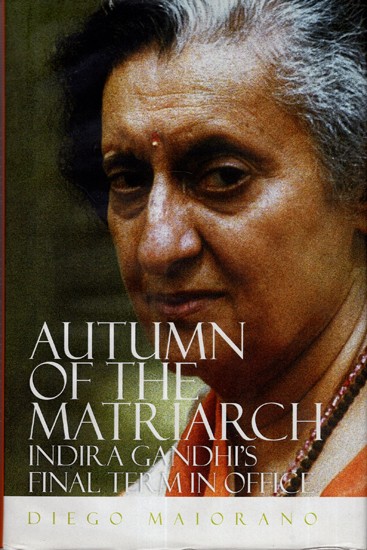 Autumn of The Matriarch Indira Gandhi's Final Term In Office