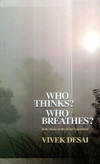 Who Thinks? Who Breathes? (Reflections on The Kena Upanishad