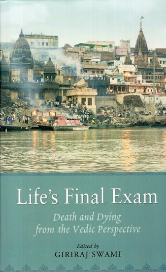 Life's Final Exam (Death and Dying from the Vedic Perspective)