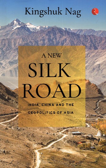 A New Silk Road (India, China and The Geopolitics of Asia)