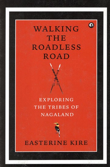 Walking the Roadless Road (Exploring The Tribes of Nagaland)