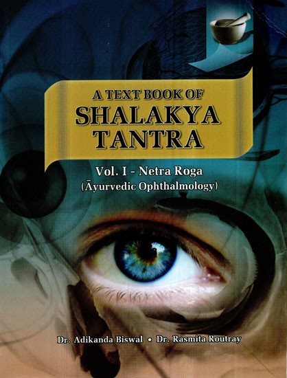 A Text Book of Shalakya Tantra- Netra Roga Ayurvedic Ophthamology (Vol-I)