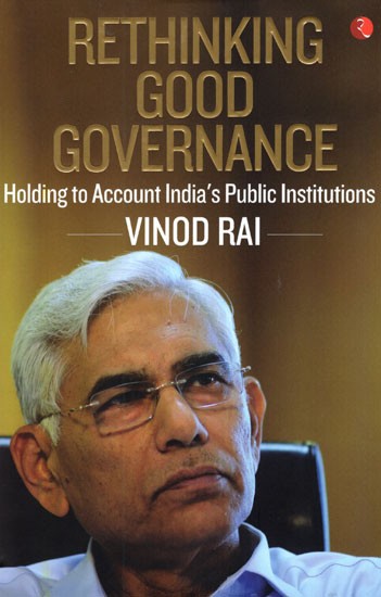 Rethinking Good Governance (Holding to Account India's Public Institutions)