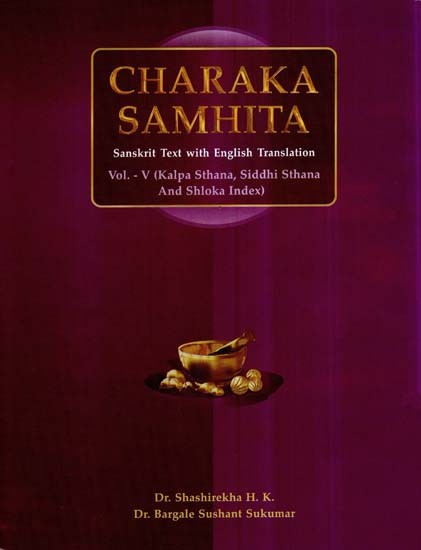 Charaka Samhita- Kalpa Sthana, Siddhi Sthana and Shloka Index (Vol-V)