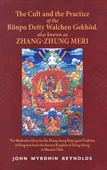 The Cult and The Practice of The Bonpo Deity Walchen Gekhod also Known as Zhang-Zhung Meri