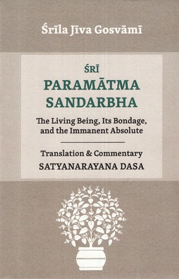 Sri Paramatma Sandarbha (The Living Being, Its Bondage, and the Immanent Absolute)