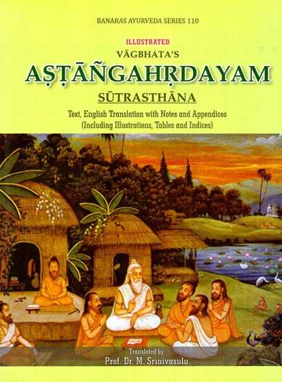 Astangahrdayam- Sutrasthana (Text, English Translation with Notes and Appendices Including Illustrations, Tables and Indices)