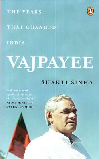 Vajpayee The Years That Changed India