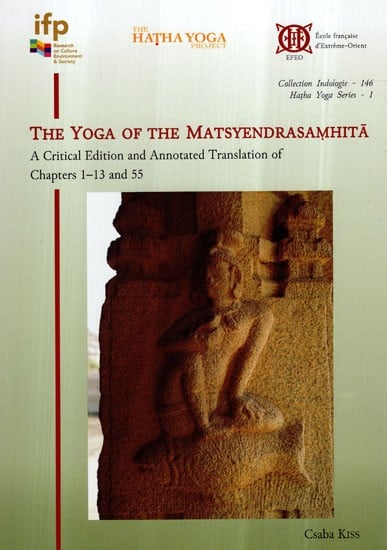 The Yoga of The Matsyendrasaṃhita- A Critical Edition and Annotated Translation of Chapters 1–13 and 55