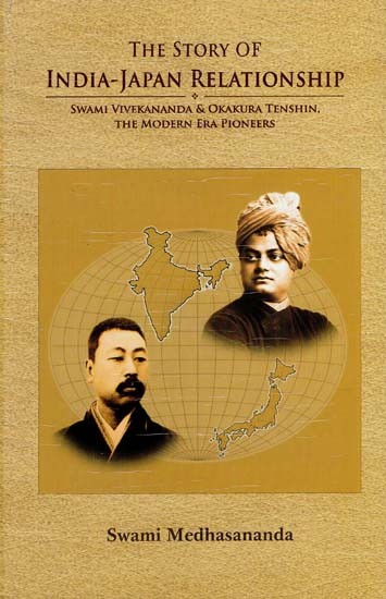 The Story of India-Japan Relationship (Swami Vivekananda & Okakura Tenshin, The Modern Era Pioneers)