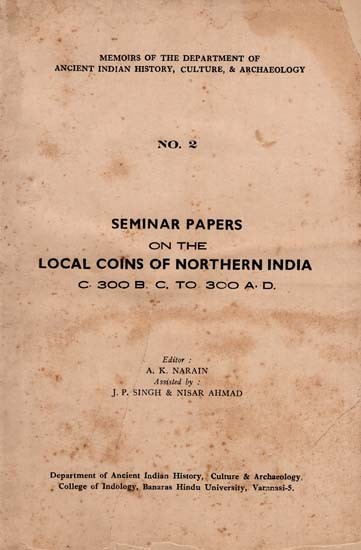 Seminar Papers On the Local Coins of Northern India- C. 300 B. C. To 300 A. D. (An Old and Rare Book)