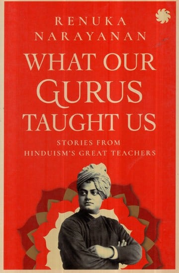 What our Gurus Taught Us- Stories From Hinduism's Great Teacher's